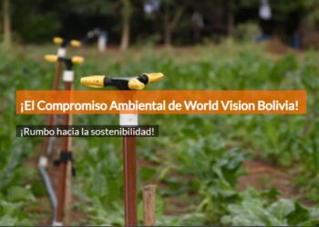 World Vision Bolivia: compromiso ambiental que marca la diferencia