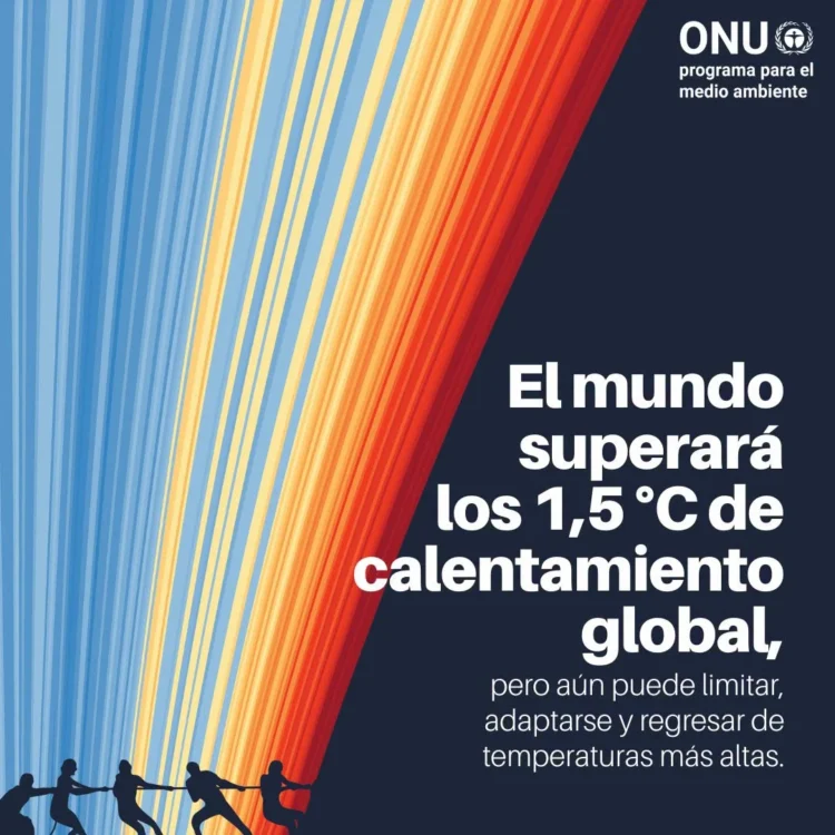 PNUMA: El mundo se encamina a sobrepasar los 1,5 °C de calentamiento global